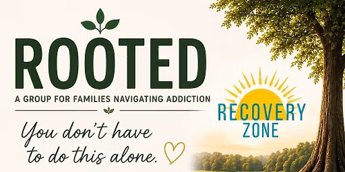 ROOTED: A Group for Families Navigating Addiction