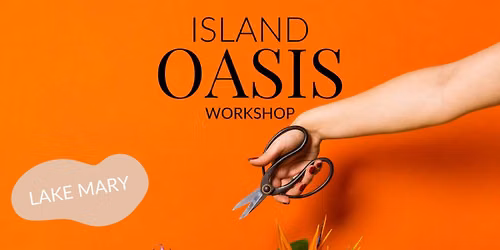 Lake Mary Floral Design Workshop - Island Oasis