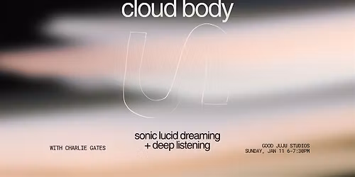 cloud body - sonic lucid dreaming + deep listening