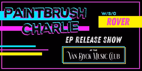 Paintbrush Charlie EP Release w\/s\/g Rover