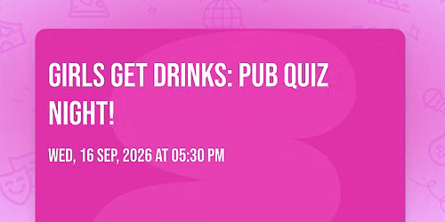 Girls Get Drinks: Pub Quiz Night! \ud83c\udf78