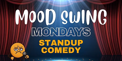 Mood Swing Mondays - A COMEDY SHOW (FREE)