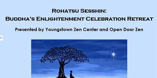 Rohatsu Sesshin:  Buddha's Enlightenment Celebration Retreat