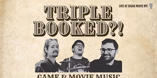 TRIPLE BOOKED?! (Game & Movie Music Night)