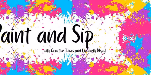 Paint and Sip with Elizabeth Wray from Creative Juices