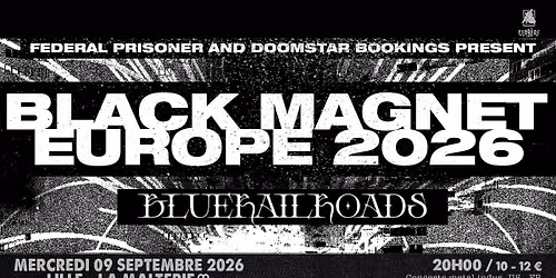 Black Magnet + Bluerailroads \/\/ Lille, la Malterie