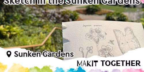 Makit Together: Sketch in the Sunken Gardens