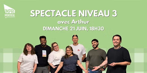Improv Montr\u00e9al Spectacle de fin de session 3 - Niveau 3 avec Arthur