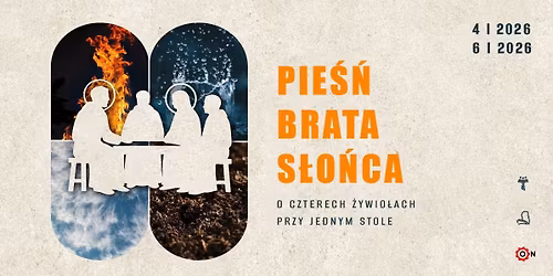 SPEKTAKL ,,PIE\u015a\u0143 BRATA S\u0141O\u0143CA - o czterech \u017cywio\u0142ach przy jednym stole"