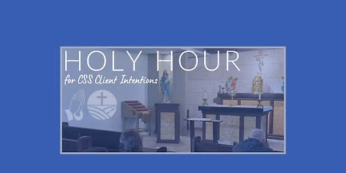 Holy Hour for CSS Client Intentions
