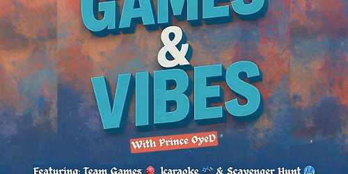 Games & Vibes w\/ Prince OyeD