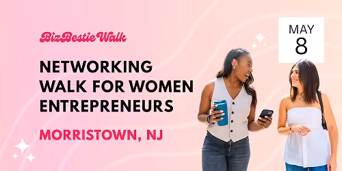 Women Entrepreneurs Networking Walk \u2726 Morristown, NJ