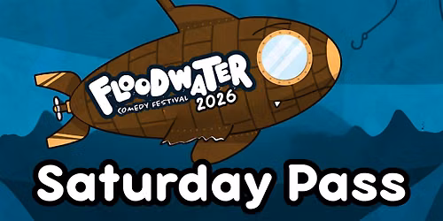 Floodwater Comedy Festival 2026 Saturday Pass