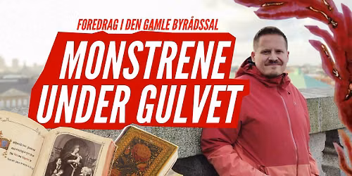 MONSTRENE UNDER GULVET \u00b7 Foredrag i Den Gamle Byr\u00e5dssal