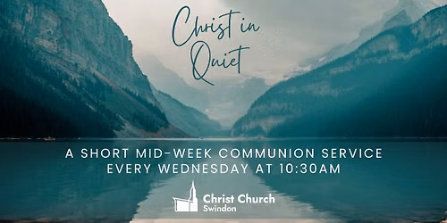 Christ in Quiet \u2013 A Peaceful Midweek Pause at Christ Church, Swindon