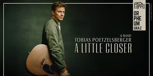 Tobias Poetzelsberger & Band \u2022 "A Little Closer"-Tour \u2022 Orpheum Extra, Graz