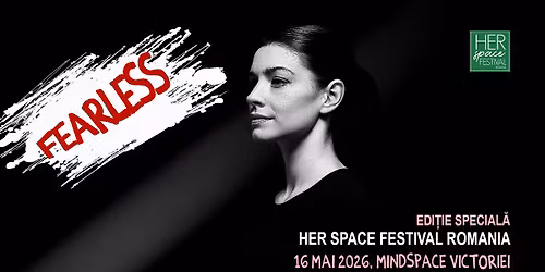 \ud83d\udc9a Her Space Festival Rom\u00e2nia \u2013 FEARLESS (edi\u021bie special\u0103)