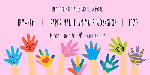 SCHOOL'S OUT CAMP! Paper Mache Animals Workshop