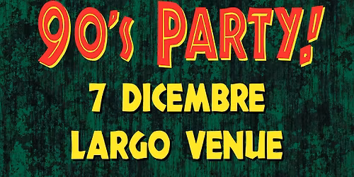 Borghetta Stile 90's party a Largo Venue - 7 dicembre