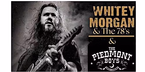 Whitey Morgan & The 78's and The Piedmont Boys