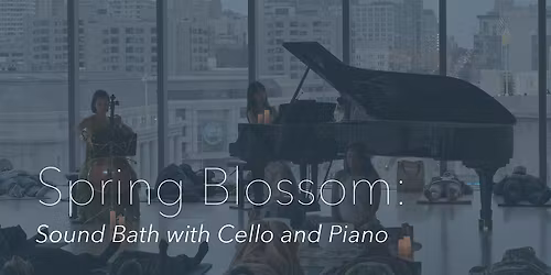 Spring Blossom: Sound Bath with Cello and Piano