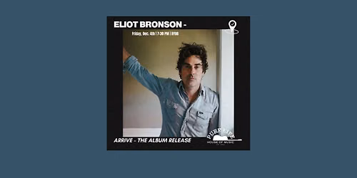 Eliot Bronson - ARRIVE - Album Release - Friday, Dec. 4th | 7:30 PM | BYOB