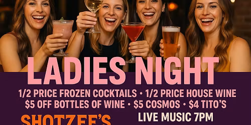 \ud83d\udc83\ud83c\udf77 LADIES NIGHT @ Shotzee\u2019s Bar & Grill \ud83d\udc84 134 S Main St Keller TX \ud83c\udfb6 Live Music 7\u201310PM \ud83c\udf79\ud83d\udd25
