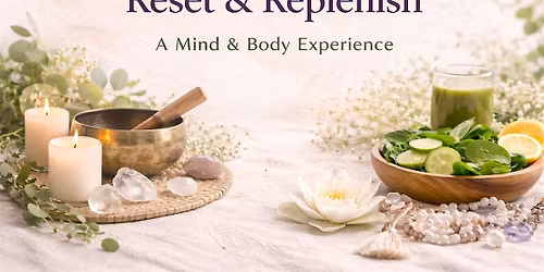 Reset & Replenish - A Mind + Body Experience
