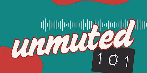Unmuted 101 Podcasting Workshop