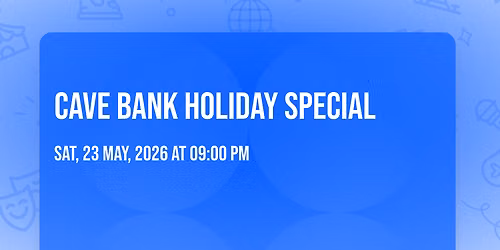 CAVE BANK HOLIDAY SPECIAL 