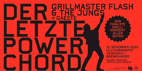 GRILLMASTER FLASH & THE JUNGS - DER LETZTE POWERCHORD (Das finalste Grilli-Konzert aller Zeiten)