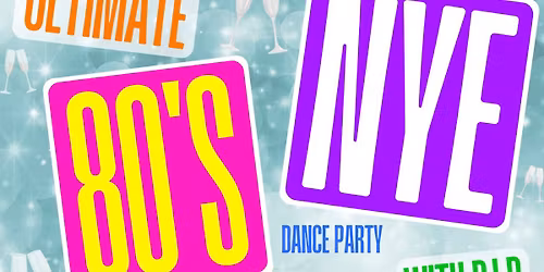 Ultimate 80\u2019s NYE Dance Party with DJ D