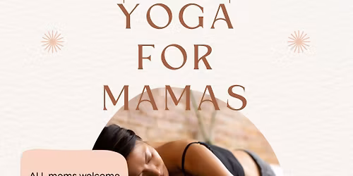 Yoga for Mamas (ALL mamas!)