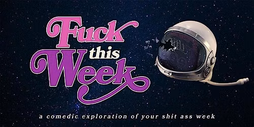 Fuck This Week: A Comedic Exploration of Your Shit-Ass Week