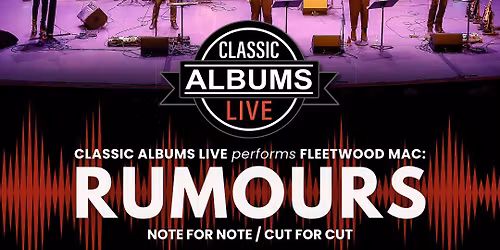 Classic Albums Live Presents Fleetwood Mac's "Rumours"