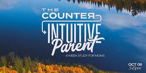 Grace Parents Mom's Study: The Counter Intuitive Parent