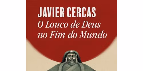 Apresenta\u00e7\u00e3o do livro "O Louco de Deus no Fim do Mundo", de Javier Cercas
