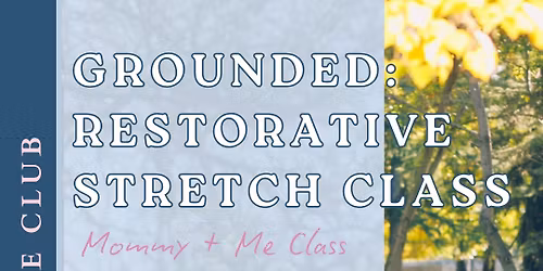 Mommy + Me- Grounded: Restorative Stretch Class