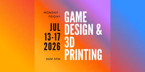 Summer Camp Studios \u2013 Game Design (AM) + 3D Printing (PM)