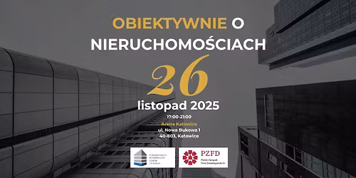 Obiektywnie o Nieruchomo\u015bciach \u2014 inwestowanie, negocjacje, AI w nieruchomo\u015bciach (26.11, Katowice)