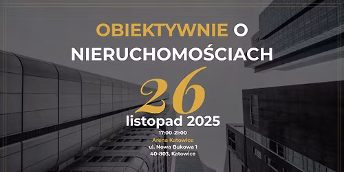 Obiektywnie o Nieruchomo\u015bciach \u2014 inwestowanie, negocjacje, AI w nieruchomo\u015bciach (26.11, Katowice)