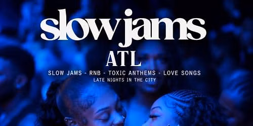 SLOW JAMS ATL - Late Night Slow Jams & RnB Party