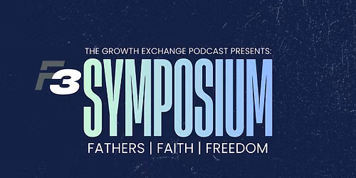 F3 Symposium - (Fathers, Faith, Freedom)