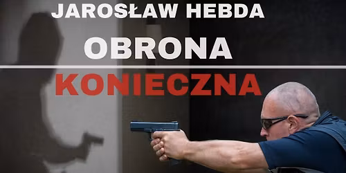 szkolenie z zakresu obrony koniecznej dr. Jaros\u0142aw Hebda w O\u015bwi\u0119cimiu wyj\u0105tkowe spotkanie