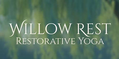 Willow Rest: Restorative Yoga