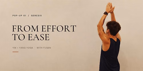 POP-UP 01: GENESIS | FROM EFFORT TO EASE - A Yin \u00d7 Yang Practice with Fugen