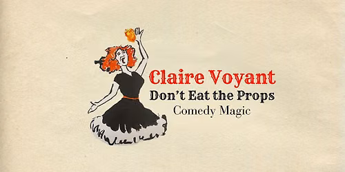 Claire Voyant: Don\u2019t Eat the Props \u2013 Comedy Magic in Reading