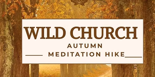 Wild Church: Autumn Meditation Hike