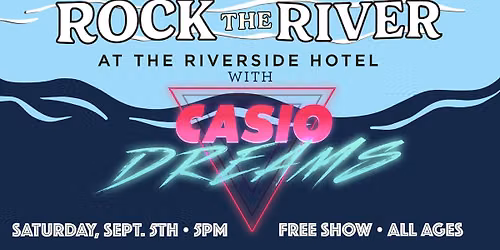 ROCK THE RIVER w\/ Casio Dreams