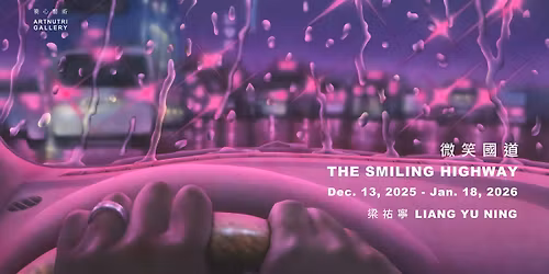 \u5fae\u7b11\u570b\u9053 The Smiling Highway \u6881\u7950\u5be7\u500b\u5c55 Liang, Yu-Ning Solo Exhibition